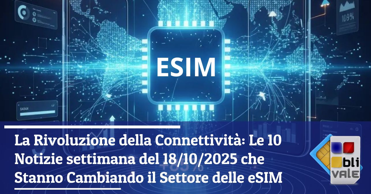 blivale_image_it_La Rivoluzione della Connettività Le 10 Notizie 20251018_643x337 La Rivoluzione della Connettività: Le 10 Notizie settimana del 18/10/2025 che Stanno Cambiando il Settore delle eSIM